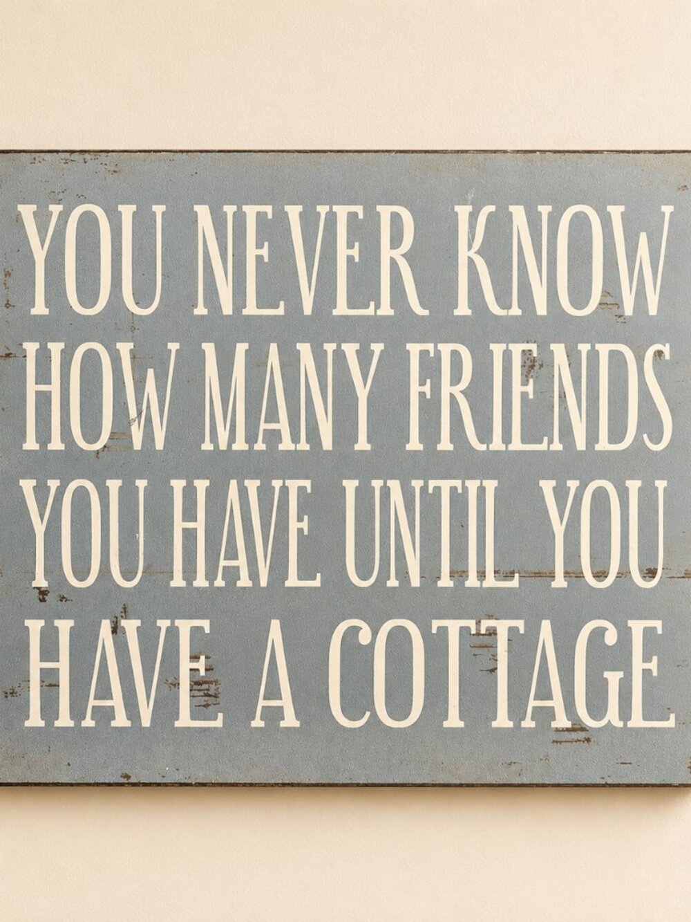 You Never Know How Many Friends You Have Until You Have a Cottage – Wood Sign